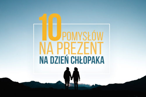 Co wybrać na prezent na Dzień Chłopaka